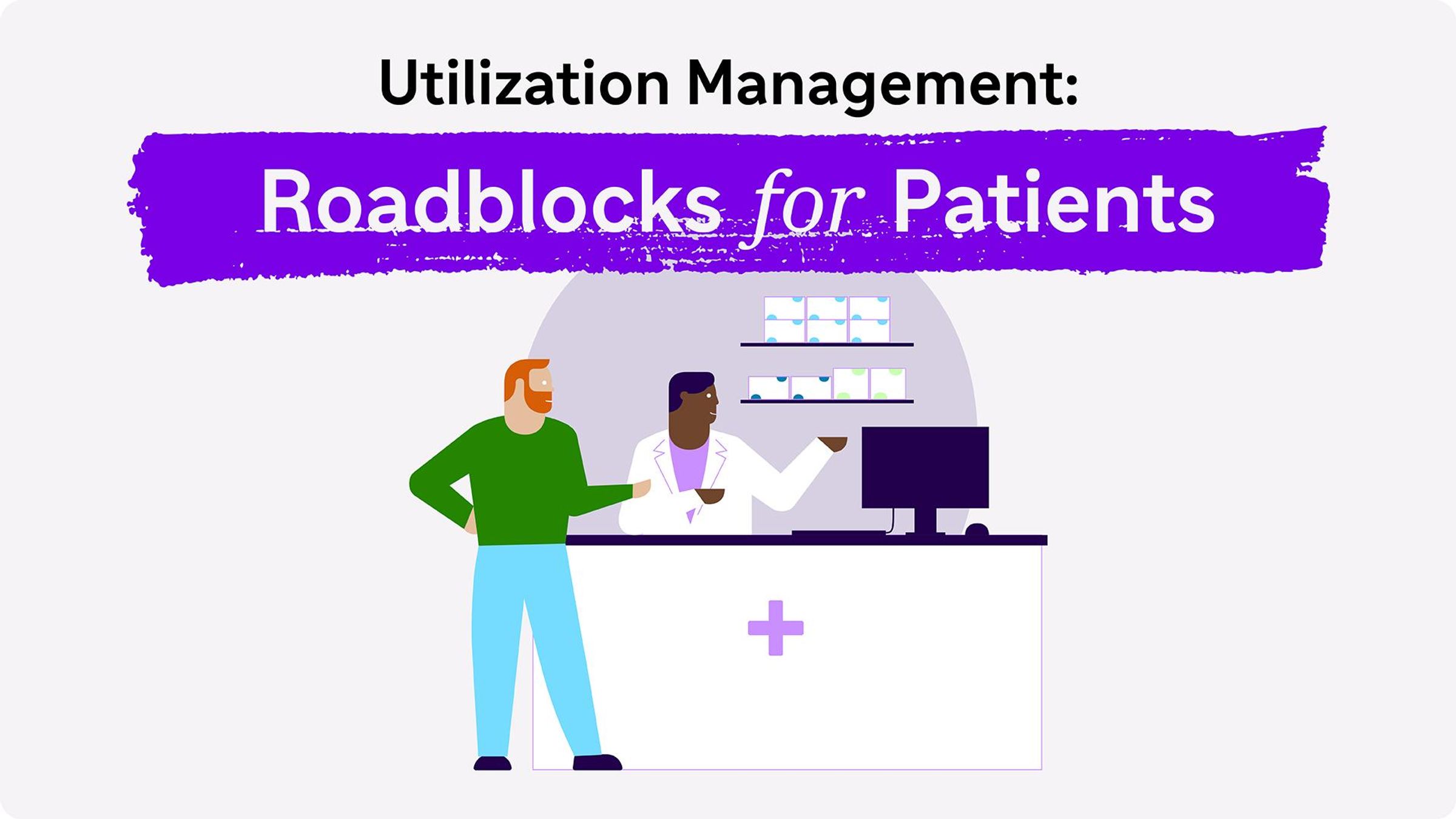A patient speaks to a pharmacist at the pharmacy counter. A title reads: Utilization Management: Roadblocks for Patients.
